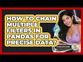 How To Chain Multiple Filters In Pandas For Precise Data? - Python Code School