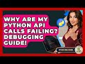 Why Are My Python API Calls Failing? Debugging Guide! - Python Code School