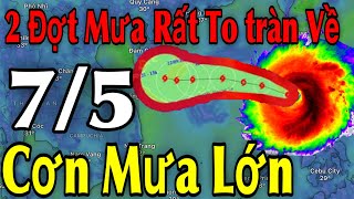 2 Đợt Mưa Rất To Tràn Về Cơn Mưa Lớn | Dự Báo Thời Tiết Ngày 7/5 | Dự Báo Thời Tiết 3 Ngày Tới