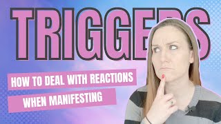 Dealing with Triggers when Manifesting | How to Stop Reacting and Get Your Manifestation