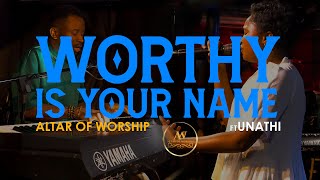 Worthy Is Your Name | Altar Of Worship | Unathi