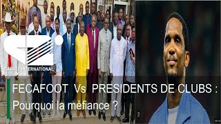 FECAFOOT  Vs  PRESIDENTS DE CLUBS : Pourquoi la méfiance ?(DEBRIEF DE L'ACTU du Vendredi 20/12/2024)