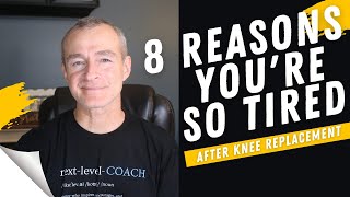 8 Reasons you feel so tired after your total knee replacement surgery.