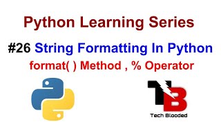 #26 String Formatting In Python With Examples | Format Method | Percentage Operator | Tech Blooded