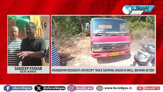 Khandepar residents intercept truck dumping waste in well, demand action