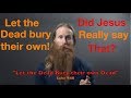 Let the Dead Bury Their Own Dead? — Hard Sayings of Jesus!