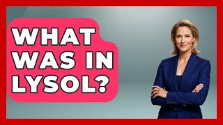 What Was In Lysol? - Im a 50s Baby