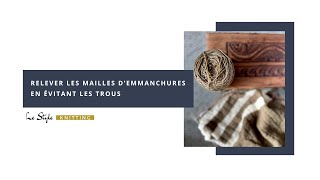 Relever les mailles d'emmanchures en évitant les trous