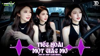 NHẠC NGHE TRÊN XE 🎧TIẾC HOÀI MỘT GIẤC MƠ REMIX - MIXSET DEEP HOUSE CHILL 8X9X TOP XU HƯỚNG CỰC SANG