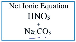 How to Write the Net Ionic Equation for HNO3 + Na2CO3 = NaNO3 + H2O + CO2