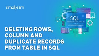 🔥 Deleting Rows, Column And Duplicate Records From Table In SQL | Simplilearn