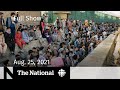 CBC News: The National | Countdown in Afghanistan, Paralympic medals, Vaccine studies