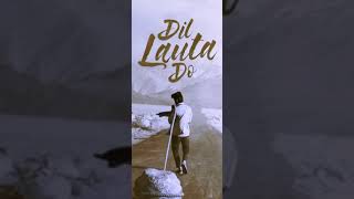 Dil Lauta Do Full Screen WhatsApp Status | Dil Lauta Do Status | Dil Lauta Do 4k Status | New Teaser