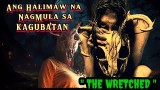 ANG HALIMAW NG KAGUBATAN : (THE WRETCHED)