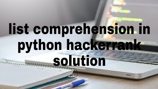 #codeAT List comprehension in python hackerrank solution