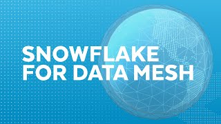 Snowflake for Data Mesh