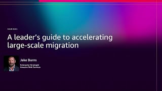 AWS re:Invent 2025 - A leader's guide to accelerating large-scale migration (SNR301)