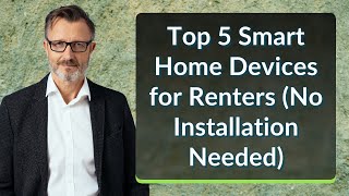 Top 5 Smart Home Devices for Renters—No Installation Needed!