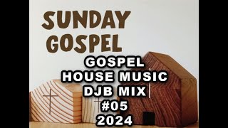 Gospel House Music DJB Mix #05 2024