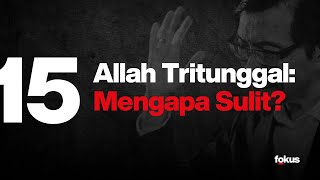 Lektur 15: Allah Tritunggal: Mengapa Sulit?