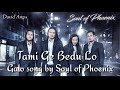 tami ge bedu lo galo song by soul of phoenix david angu song