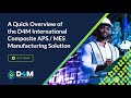 A quick overview of the D4M Int Composite APS/MES Manufacturing Solution - APS / MES Series