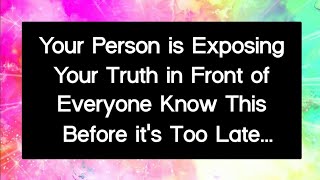 Ohh No 🙀Your Person is Exposing Your Truth in Front Of Everyone Know This before its Too Late...😭