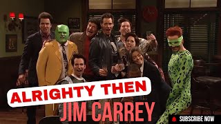 JIM CARREY ALRIGHTY THEN