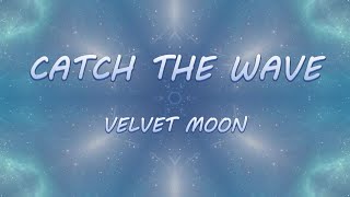 Catch The Wave - Velvet Moon | Lyrics / Lyric Video