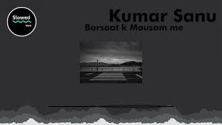 Barsaat Ke Mausam Mein by Kumar Sanu Slowed + Reverb l remembering the memories i never had