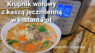 Krupnik wołowy z kaszą jęczmienną w Instant Pot, pyszna zupa/ Beef barley soup in Instant Pot