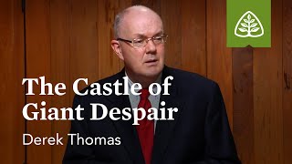 The Castle of Giant Despair: The Pilgrim’s Progress - A Guided Tour with Derek Thomas