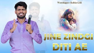 Jine Zindagi Ditti ae || Worshipper Robin Gill || New Masih Song 2024