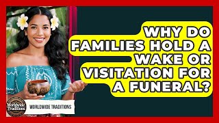 Why Do Families Hold A Wake Or Visitation For A Funeral? - Worldwide Traditions