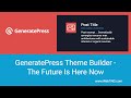 GeneratePress Theme Builder: The Future Is Here Now