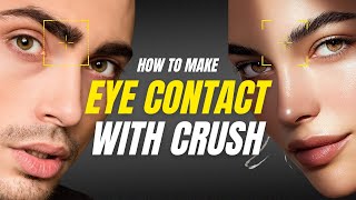 How to Make Eye Contact with Your Crush [Works in 3 Seconds]