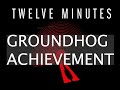 Twelve Minutes - Groundhog Achievement Guide