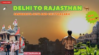 Delhi To Rajasthan :- Sanwariya Seth And Chittorgarh (Part-1) 🐪 | Budget Tour Guide | Place To Visit