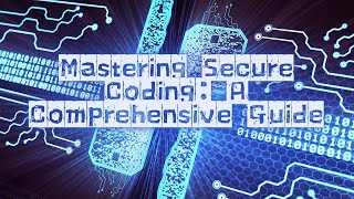 Mastering Secure Coding A Comprehensive Guide(Secure Coding Practices)