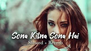 Sona Kitna Sona Hai (Slowed+Reverb)Lofi | 90's Hits song | Slowed and Reverb songs