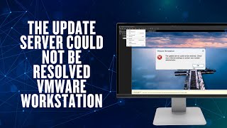 The Update Server Could Not Be Resolved | VMware Workstation