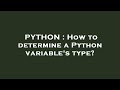 PYTHON : How to determine a Python variable's type?