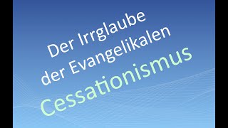 Der Irrglaube der Evangelikalen - Cessationismus