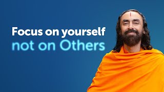 Focus on yourself and Not on Others - Secret to Self-Motivation by Swami Mukundananda