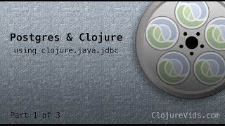 Postgres & Clojure Using clojure.java.jdbc - Part 1 of 3