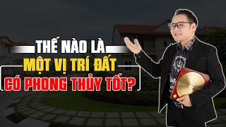 Tự xem phong thủy - Vị trí đất có phong thủy đắc địa là thế nào?