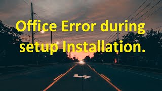 Office 2007/2010/2013/2016/2019 Encountered an Error during setup Installation.
