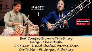 Raag Charukeshi by Ustad Shahid Parvez Khan | Pt. Sanjay Adhikary (tabla) | Best Composition #sitar