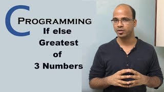 C Programming Tutorial part 8 If else If Greatest of 3 Numbers