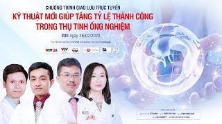 GIAO LƯU TRỰC TUYẾN: “KỸ THUẬT MỚI GIÚP TĂNG TỶ LỆ THÀNH CÔNG TRONG THỤ TINH ỐNG NGHIỆM TẠI BVĐK TÂM